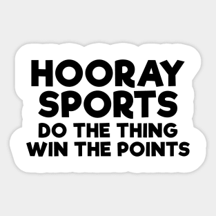 Hooray sports do the thing win the points funny t-shirt Sticker